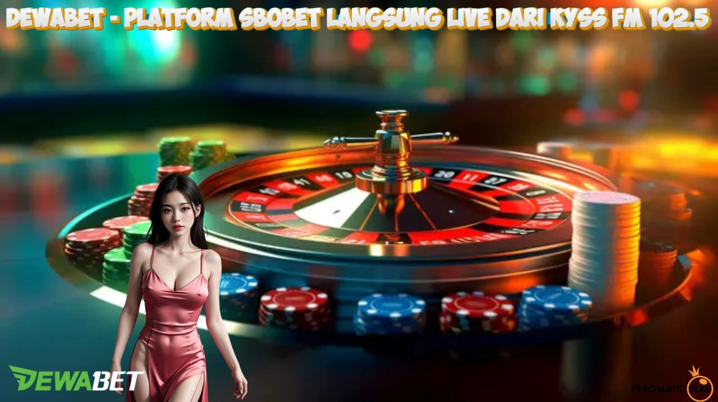 DEWABET - Platform Sbobet Langsung Live dari Kyss FM 102.5